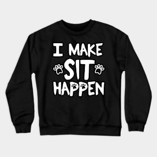 I Make Sit Happen Dog Love - White Crewneck Sweatshirt